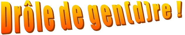 Drôle de gen(d)re !